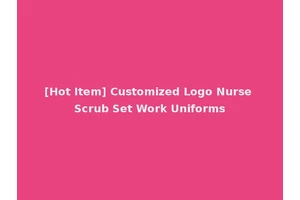 [Hot Item] Customized Logo Nurse Scrub Set Work Uniforms