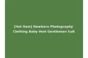 [Hot Item] Newborn Photography Clothing Baby Vest Gentleman Suit