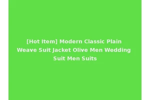 [Hot Item] Modern Classic Plain Weave Suit Jacket Olive Men Wedding Suit Men Suits