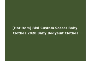 [Hot Item] Bkd Custom Soccer Baby Clothes 2020 Baby Bodysuit Clothes