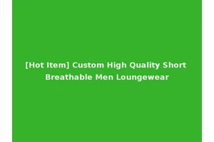[Hot Item] Custom High Quality Short Breathable Men Loungewear