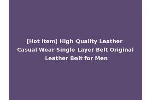 [Hot Item] High Quality Leather Casual Wear Single Layer Belt Original Leather Belt for Men