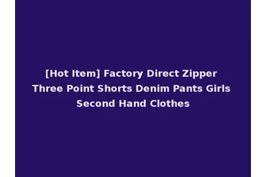 [Hot Item] Factory Direct Zipper Three Point Shorts Denim Pants Girls Second Hand Clothes