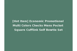 [Hot Item] Economic Promotional Multi Colors Checks Mens Pocket Square Cufflink Self Bowtie Set