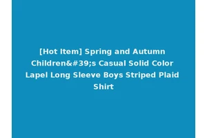 [Hot Item] Spring and Autumn Children's Casual Solid Color Lapel Long Sleeve Boys Striped Plaid Shirt