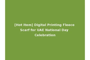 [Hot Item] Digital Printing Fleece Scarf for UAE National Day Celebration