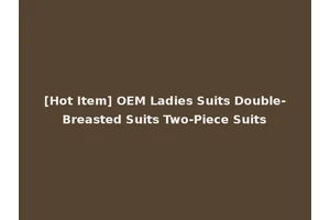 [Hot Item] OEM Ladies Suits Double-Breasted Suits Two-Piece Suits