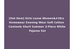 [Hot Item] Girls Loose Women's Homewear Evening Wear Soft Cotton Camisole Short Summer 2-Piece White Pajama Set