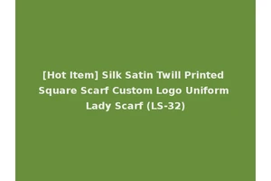 [Hot Item] Silk Satin Twill Printed Square Scarf Custom Logo Uniform Lady Scarf (LS-32)