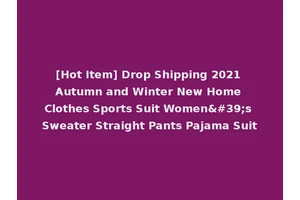 [Hot Item] Drop Shipping 2021 Autumn and Winter New Home Clothes Sports Suit Women's Sweater Straight Pants Pajama Suit