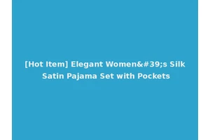[Hot Item] Elegant Women's Silk Satin Pajama Set with Pockets
