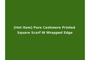 [Hot Item] Pure Cashmere Printed Square Scarf W Wrapped Edge