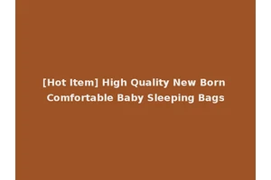 [Hot Item] High Quality New Born Comfortable Baby Sleeping Bags
