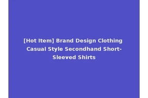 [Hot Item] Brand Design Clothing Casual Style Secondhand Short-Sleeved Shirts