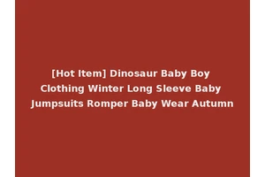 [Hot Item] Dinosaur Baby Boy Clothing Winter Long Sleeve Baby Jumpsuits Romper Baby Wear Autumn
