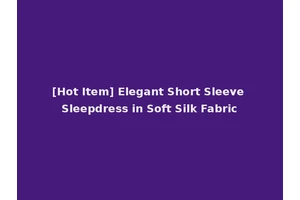 [Hot Item] Elegant Short Sleeve Sleepdress in Soft Silk Fabric