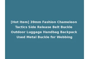 [Hot Item] 39mm Fashion Chameleon Tactics Side Release Belt Buckle Outdoor Luggage Handbag Backpack Used Metal Buckle for Webbing