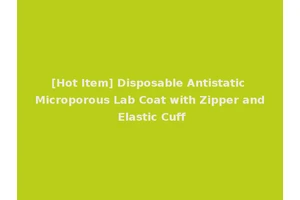 [Hot Item] Disposable Antistatic Microporous Lab Coat with Zipper and Elastic Cuff