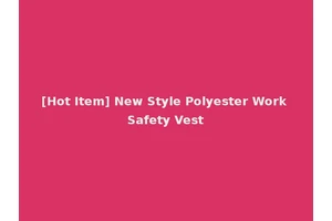 [Hot Item] New Style Polyester Work Safety Vest