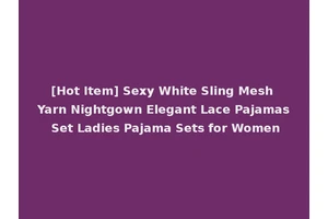 [Hot Item] Sexy White Sling Mesh Yarn Nightgown Elegant Lace Pajamas Set Ladies Pajama Sets for Women