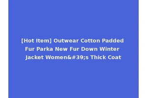 [Hot Item] Outwear Cotton Padded Fur Parka New Fur Down Winter Jacket Women's Thick Coat