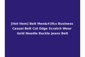 [Hot Item] Belt Men's Business Casual Belt Cut Edge Scratch Wear Gold Needle Buckle Jeans Belt