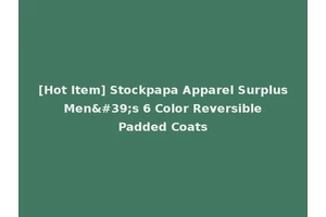 [Hot Item] Stockpapa Apparel Surplus Men's 6 Color Reversible Padded Coats