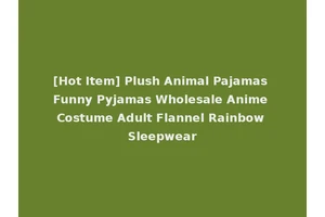 [Hot Item] Plush Animal Pajamas Funny Pyjamas Wholesale Anime Costume Adult Flannel Rainbow Sleepwear