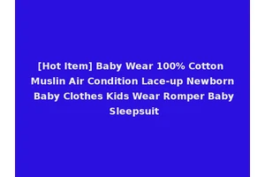 [Hot Item] Baby Wear 100% Cotton Muslin Air Condition Lace-up Newborn Baby Clothes Kids Wear Romper Baby Sleepsuit