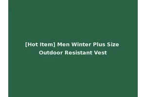 [Hot Item] Men Winter Plus Size Outdoor Resistant Vest