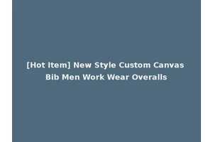 [Hot Item] New Style Custom Canvas Bib Men Work Wear Overalls
