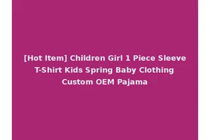 [Hot Item] Children Girl 1 Piece Sleeve T-Shirt Kids Spring Baby Clothing Custom OEM Pajama