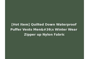 [Hot Item] Quilted Down Waterproof Puffer Vests Men's Winter Wear Zipper up Nylon Fabric