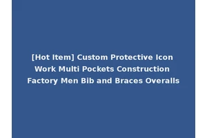 [Hot Item] Custom Protective Icon Work Multi Pockets Construction Factory Men Bib and Braces Overalls