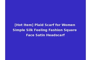 [Hot Item] Plaid Scarf for Women Simple Silk Feeling Fashion Square Face Satin Headscarf