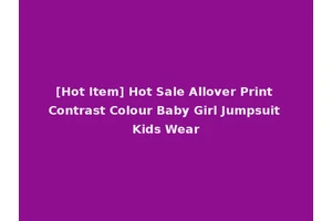 [Hot Item] Hot Sale Allover Print Contrast Colour Baby Girl Jumpsuit Kids Wear