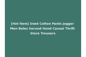 [Hot Item] Used Cotton Pants Jogger Men Bales Second Hand Casual Thrift Store Trousers