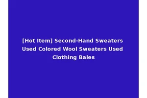 [Hot Item] Second-Hand Sweaters Used Colored Wool Sweaters Used Clothing Bales