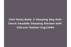 [Hot Item] Baby′ S Sleeping Bag Anti-Shock Swaddle Sleeping Blanket with Silicone Teether Esg13494