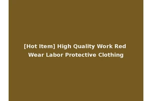 [Hot Item] High Quality Work Red Wear Labor Protective Clothing