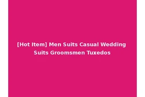 [Hot Item] Men Suits Casual Wedding Suits Groomsmen Tuxedos