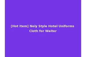 [Hot Item] Nely Style Hotel Uniforms Cloth for Waiter