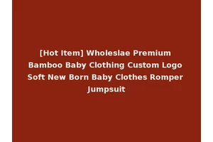 [Hot Item] Wholeslae Premium Bamboo Baby Clothing Custom Logo Soft New Born Baby Clothes Romper Jumpsuit