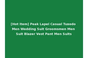 [Hot Item] Peak Lapel Casual Tuxedo Men Wedding Suit Groomsmen Men Suit Blazer Vest Pant Men Suits