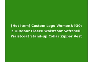 [Hot Item] Custom Logo Women's Outdoor Fleece Waistcoat Softshell Waistcoat Stand-up Collar Zipper Vest