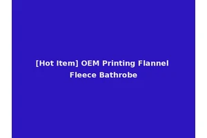 [Hot Item] OEM Printing Flannel Fleece Bathrobe