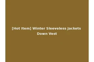 [Hot Item] Winter Sleeveless Jackets Down Vest