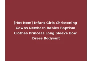 [Hot Item] Infant Girls Christening Gowns Newborn Babies Baptism Clothes Princess Long Sleeve Bow Dress Bodysuit