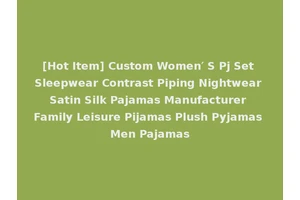 [Hot Item] Custom Women′ S Pj Set Sleepwear Contrast Piping Nightwear Satin Silk Pajamas Manufacturer Family Leisure Pijamas Plush Pyjamas Men Pajamas