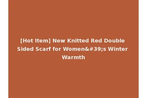 [Hot Item] New Knitted Red Double Sided Scarf for Women's Winter Warmth